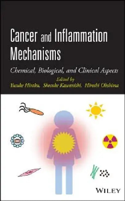 Cancer and Inflammation Mechanisms: Chemical, Biological, and Clinical Aspects by Yusuke Hiraku
