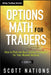 Options Math for Traders: How to Pick the Best Option Strategies for Your Market Outlook by Scott Nations