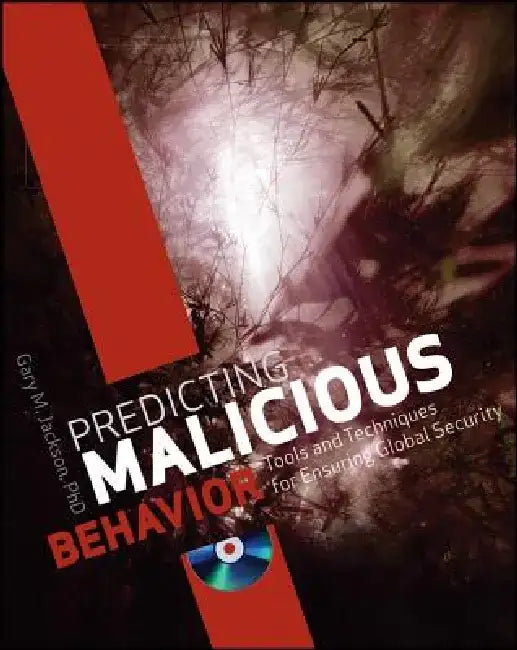 Predicting Malicious Behavior: Tools and Techniques for Ensuring Global Security [With DVD] by Gary M. Jackson