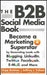 The B2B Social Media Book: Become a Marketing Superstar by Generating Leads with Blogging, LinkedIn, Twitter, Facebook, Email, and More by Kipp Bodnar