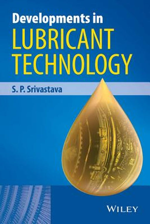 Developments in Lubricant Technology by S. P. Srivastava