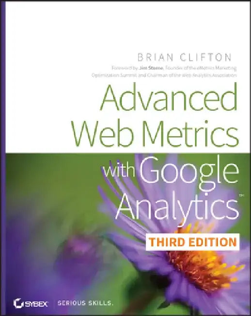 Advanced Web Metrics with Google Analytics by Brian Clifton