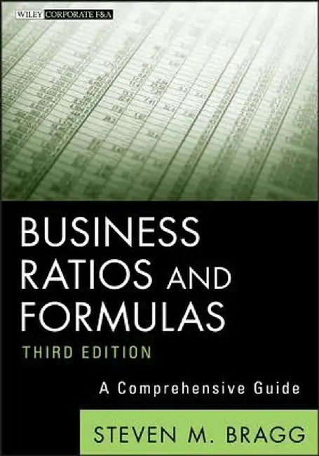 Business Ratios and Formulas: A Comprehensive Guide by Steven M. Bragg