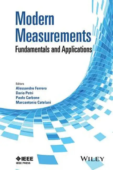 Modern Measurements: Fundamentals and Applications by Alessandro Ferrero