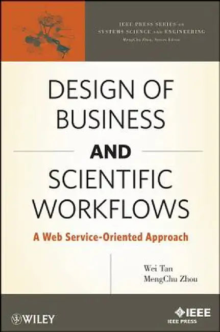 Business and Scientific Workflows: A Web Service-Oriented Approach by Wei Tan