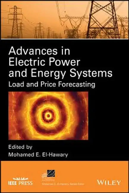 Advances in Electric Power and Energy Systems: Load and Price Forecasting by Mohamed E. El-Hawary