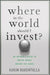 Where in the World Should I Invest?: An Insider's Guide to Making Money Around the Globe by K. Rahemtulla