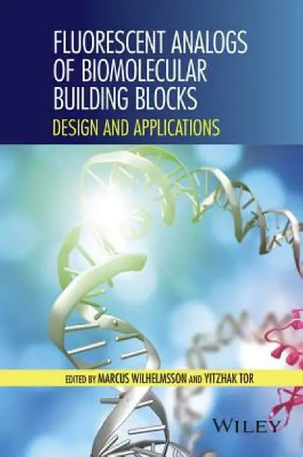 Fluorescent Analogs of Biomolecular Building Blocks: Design and Applications by Marcus Wilhelmsson
