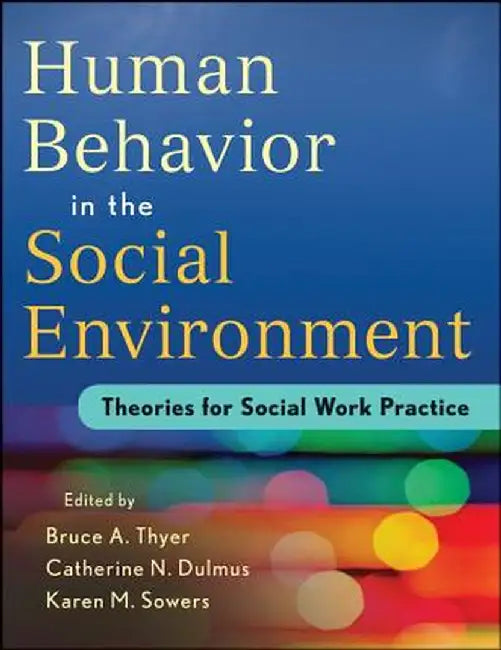 Human Behavior in the Social Environment: Theories for Social Work Practice by Bruce A. Thyer
