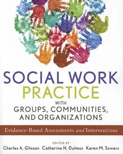 Social Work Practice with Groups, Communities, and Organizations: Evidence-Based Assessments and Interventions by Charles A. Glisson