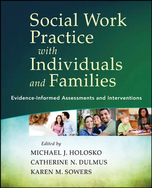 Social Work Practice with Individuals and Families: Evidence-Informed Assessments and Interventions by Michael J. Holosko