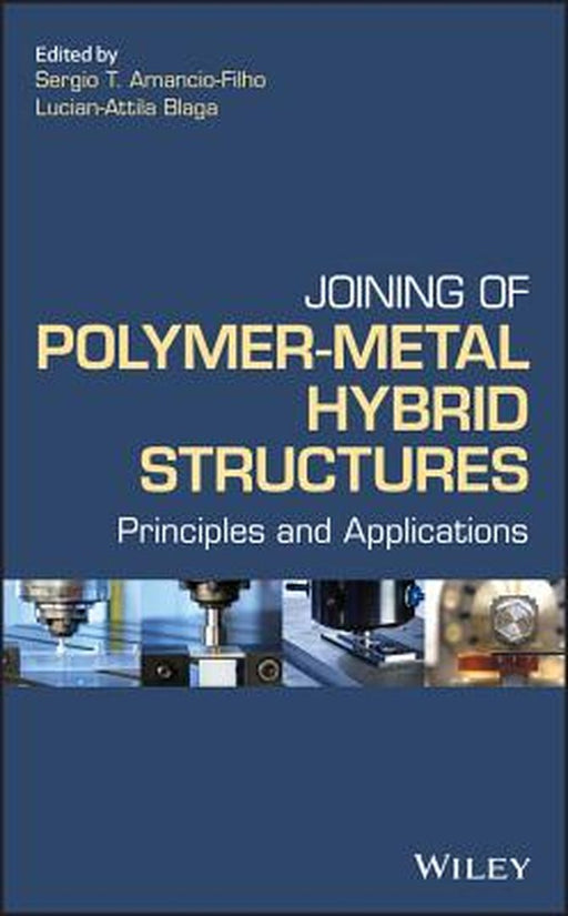 Joining of Polymer-Metal Hybrid Structures: Principles and Applications by Blaga Lucian-Attila (Editor)