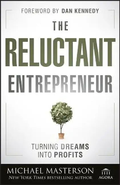 The Reluctant Entrepreneur: Turning Dreams Into Profits by Michael Masterson
