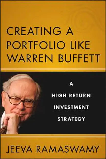 Creating a Portfolio Like Warren Buffett: A High-Return Investment Strategy by Jeeva Ramaswamy