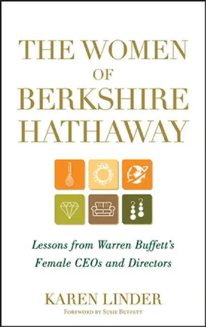 The Women of Berkshire Hathaway: Lessons from Warren Buffett's Female CEOs and Directors by Karen Linder