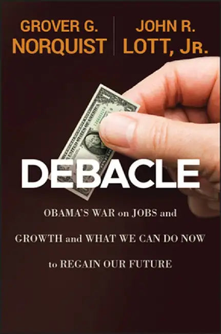 Debacle: Obama's War on Jobs and Growth and What We Can Do Now to Regain Our Future by Grover Glenn Norquist