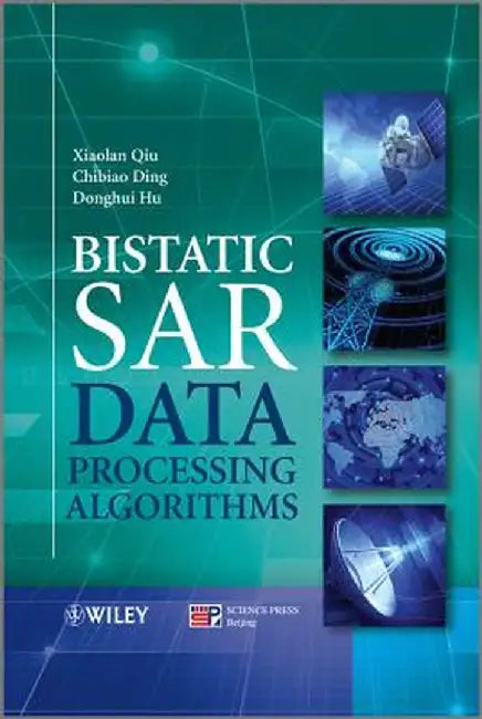 Bistatic Sar Data Processing Algorithms by Xiaolan Qiu