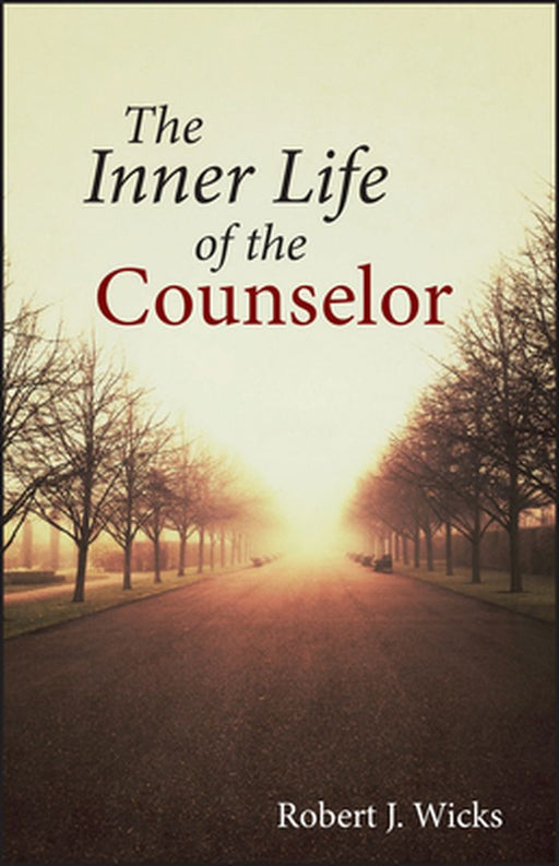 The Inner Life of the Counselor by Robert J. Wicks