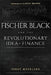 Fischer Black and the Revolutionary Idea of Finance by Perry Mehrling
