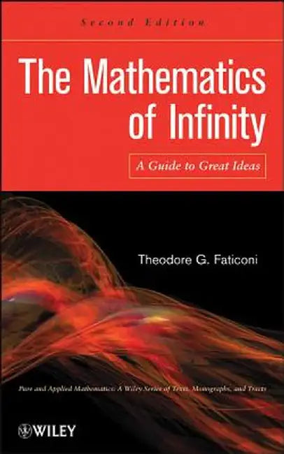 The Mathematics of Infinity: A Guide to Great Ideas by Theodore G. Faticoni
