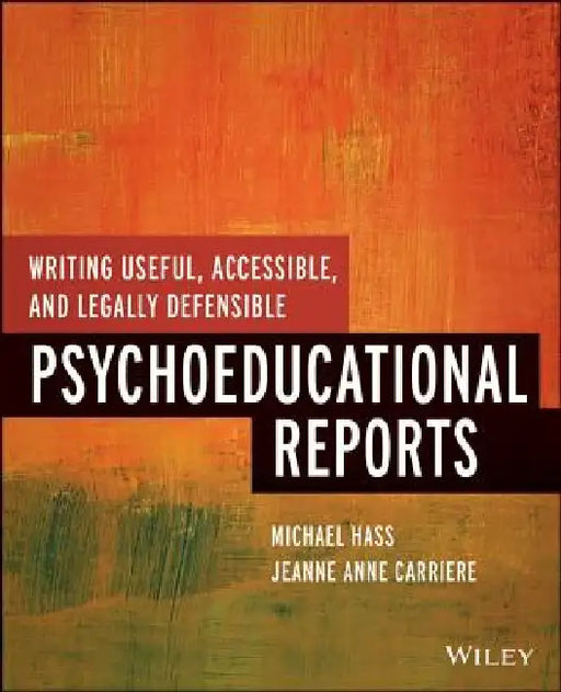 Writing Useful, Accessible, and Legally Defensible Psychoeducational Reports by Michael Hass