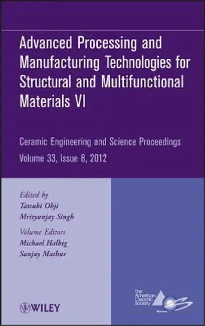 Advanced Processing and Manufacturing Technologiesfor Structural and Multifunctional Materials VI by Tatsuki Ohji