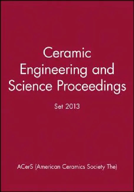 Ceramic Engineering and Science Proceedings 2013 Set by Acers (American Ceramics Society The)