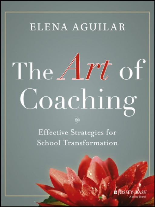 The Art Of Coaching: Effective Strategies for School Transformation by Elena Aguilar