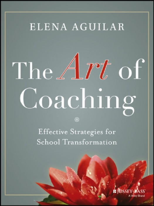 The Art Of Coaching: Effective Strategies for School Transformation by Elena Aguilar