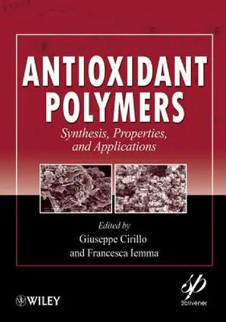Antioxidant Polymers: Synthesis, Properties, and Applications by Giuseppe Cirillo