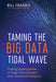 Taming the Big Data Tidal Wave: Finding Opportunities in Huge Data Streams with Advanced Analytics by Bill Franks