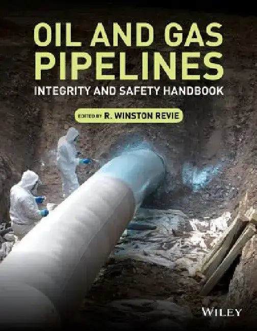 Oil and Gas Pipelines: Integrity and Safety Handbook by R. Winston Revie