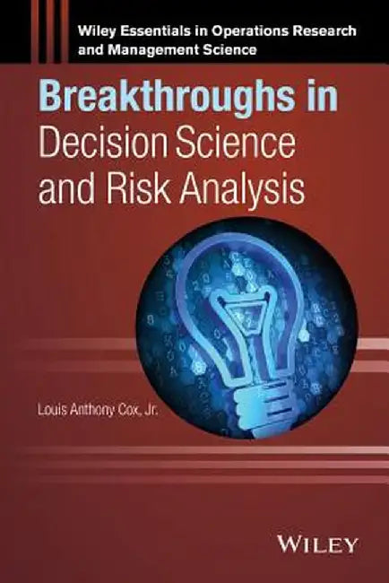Breakthroughs in Decision Science and Risk Analysis by Louis Anthony Cox