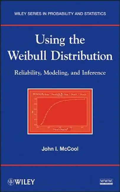 Using the Weibull Distribution: Reliability, Modeling and Inference by John I. McCool
