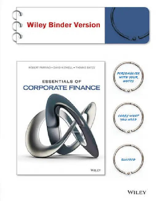 Essentials of Corporate Finance, 1st Edition by Robert Parrino, David S. Kidwell, Thomas W. Bates (Arizona State University)