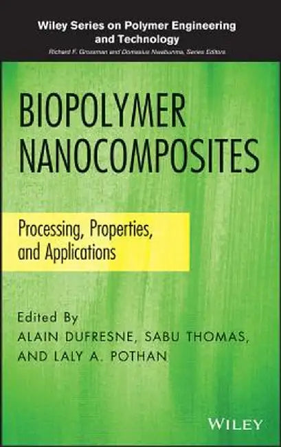 Biopolymer Nanocomposites: Processing, Properties, and Applications by Alain DuFresne
