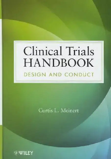 Clinical Trials Handbook: Design and Conduct by Curtis L. Meinert