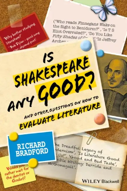 Is Shakespeare Any Good: And Other Questions on How to Evaluate Literature by Richard Bradford