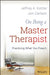 On Being a Master Therapist: Practicing What You Preach by Jeffrey A. Kottler