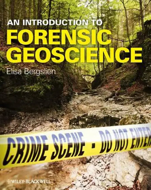 An Introduction to Forensic Geoscience by Elisa Bergslien