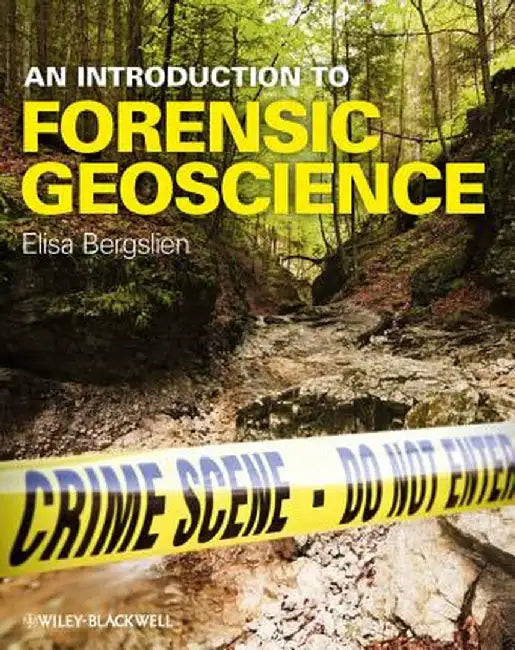 An Introduction to Forensic Geoscience by Elisa Bergslien