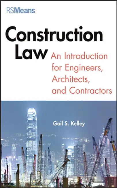 Construction Law: An Introduction for Engineers, Architects, and Contractors by Gail Kelley