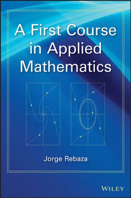 A First Course in Applied Mathematics by Jorge Rebaza