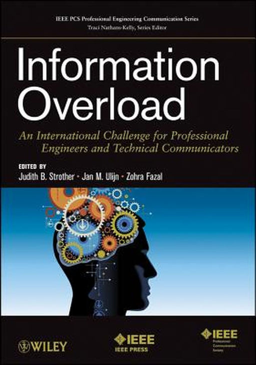 Information Overload: An International Challenge for Professional Engineers and Technical Communicators by Judith B. Strother, Jan M. Ulijn, Zohra Fazal