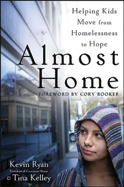 Almost Home: Helping Kids Move from Homelessness to Hope by Kevin Ryan