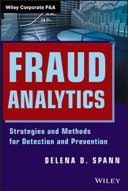 Fraud Analytics: Strategies and Methods for Detection and Prevention by Delena D. Spann