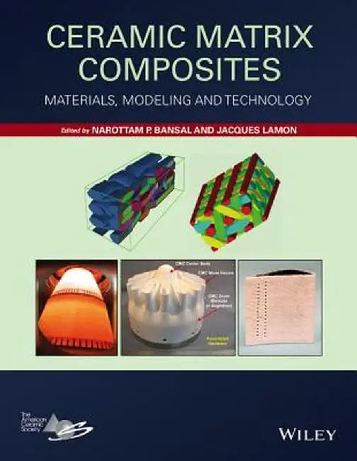 Ceramic Matrix Composites: Materials, Modeling and Technology by Narottam P. Bansal
