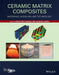 Ceramic Matrix Composites: Materials, Modeling and Technology by Narottam P. Bansal