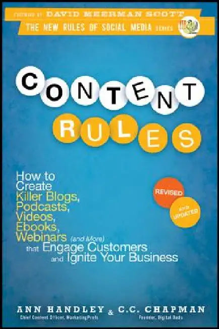 Content Rules: How to Create Killer Blogs, Podcasts, Videos, eBooks, Webinars (and More) That Engage Customers and Ignite Your Busine by Ann Handley