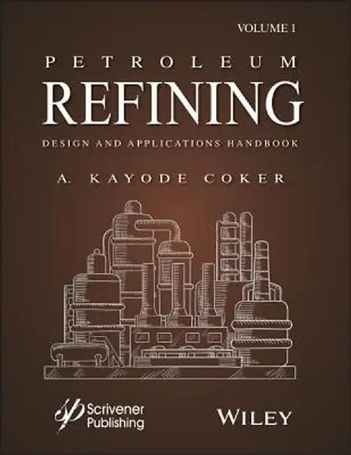 Petroleum Refining Designs and Applications by A. Kayode Coker